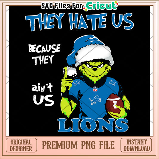 They Hate Us Lions Grinch PNG File, Perfect for Holiday Fun