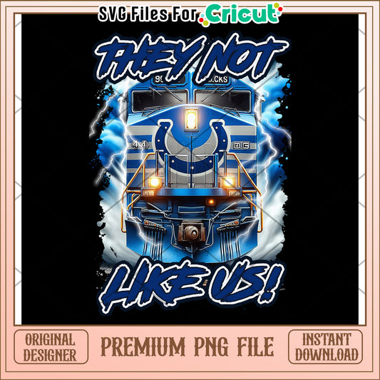 They Not Like Us Train PNG File, Instant Download for Cricut Projects
