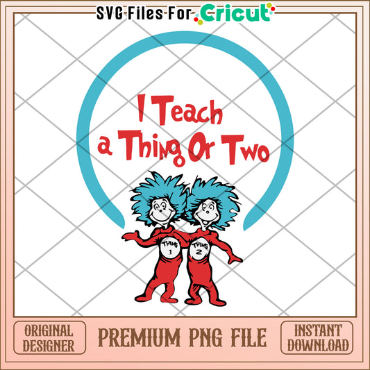 Thing 1 & 2 PNG I Teach a Thing or Two