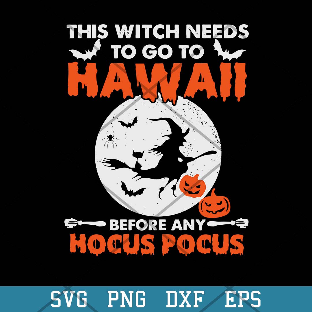 This Witch Needs To Go To Hawaii Before Any Houcus Pocus Svg,  Halloween Svg-Svgfilesforcricut