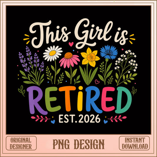 This Girl Is Retired PNG, Retirement Gift, Wildflower PNG