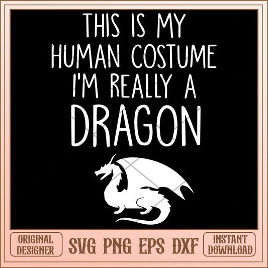 This is my human costume I'm really a Dragon svg, Halloween characters svg, Digital Download
