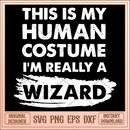 This is my human costume I'm really a wizard svg, Halloween characters svg, Digital Download