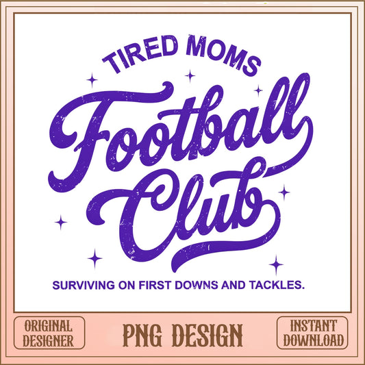 Tired Moms Football Club PNG, Football Mom SVG PNG, Funny Mom PNG