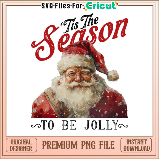 Tis The Season To Be Jolly Santa Claus PNG Download, Holiday Decor