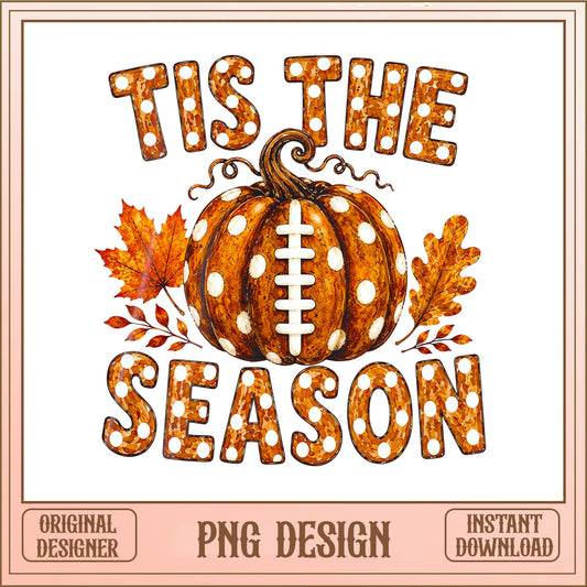 Tis The Season Football Pumpkin PNG, Fall Thanksgiving PNG, Autumn PNG