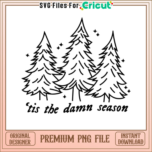 'Tis the Damn Season PNG File, Perfect for Cricut Projects