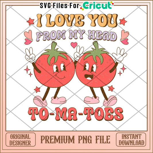 Tomato Love PNG I Love You Head To Toes