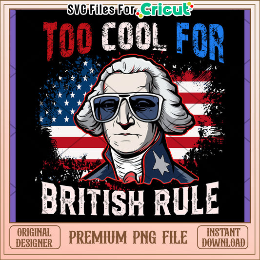Too Cool for British Rule PNG Design Download