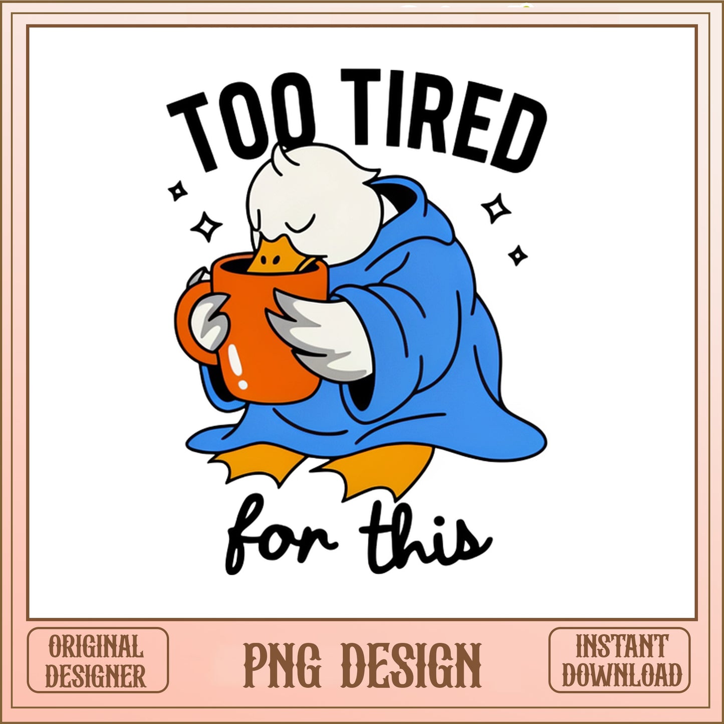 Too Tired For This Duck PNG, Funny Duck Coffee PNG, Cute Duck PNG