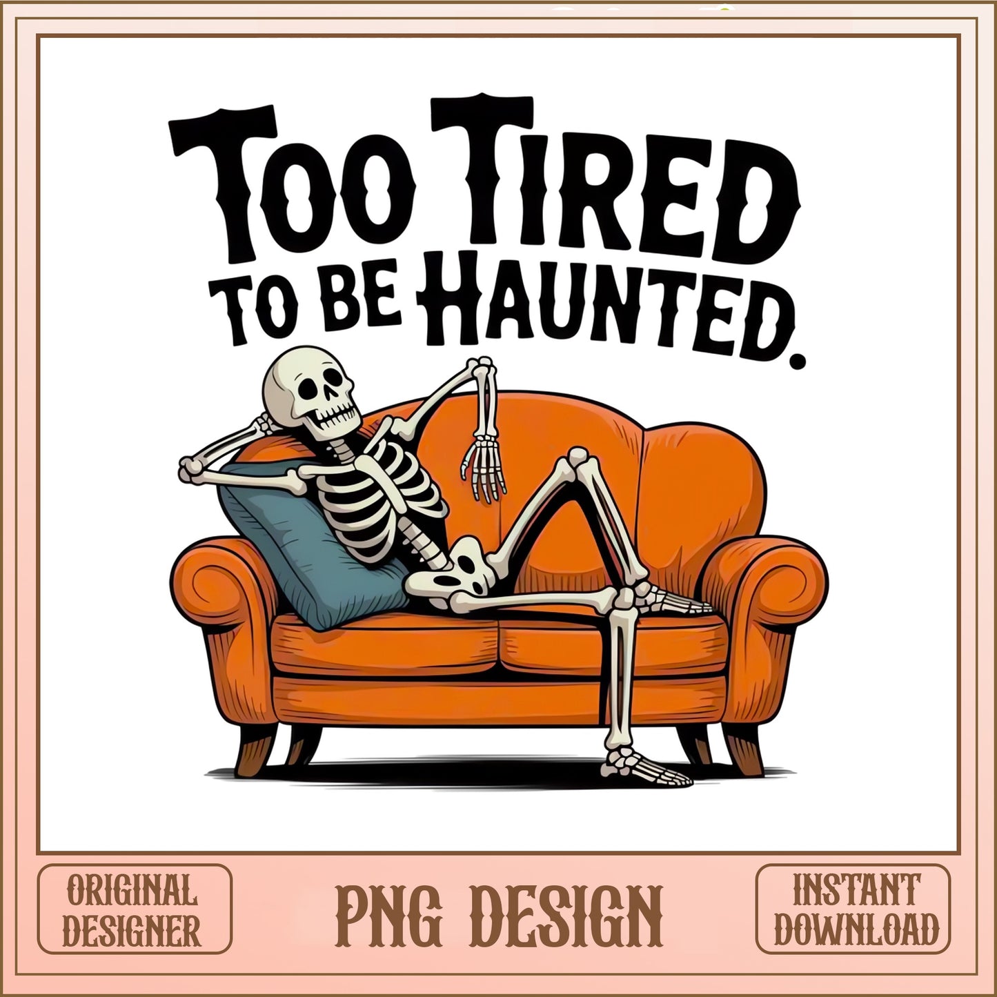 Too Tired To Be Haunted Skeleton PNG, Funny Halloween PNG, Skeleton PNG