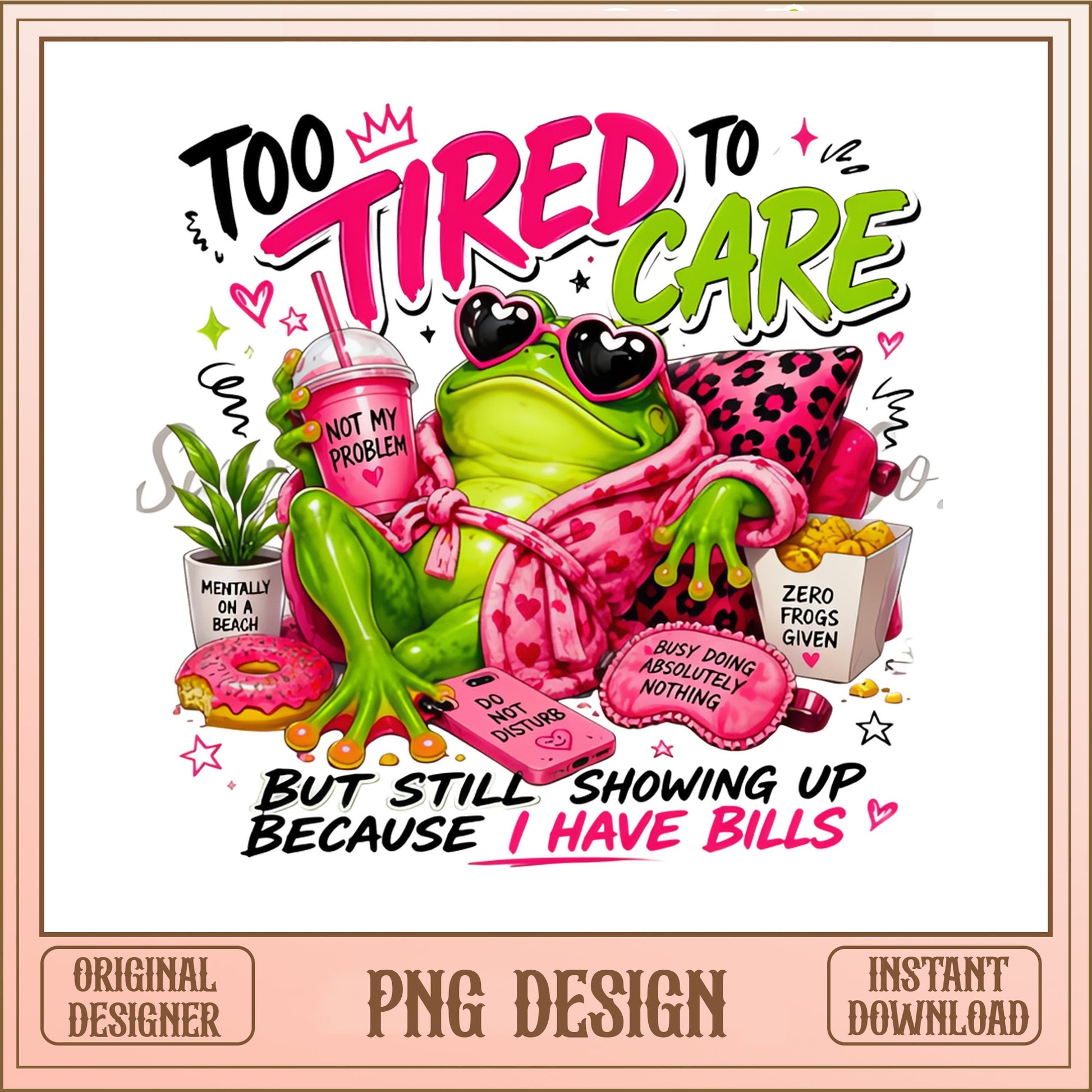 Too Tired To Care Frog PNG, Funny Frog Quote PNG, Sarcastic PNG