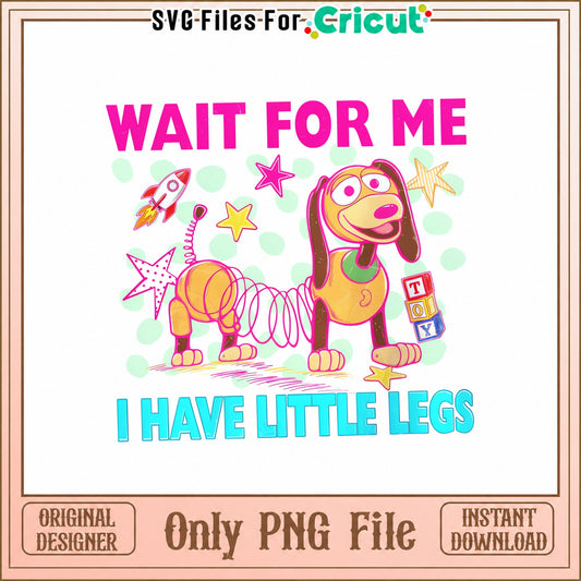 Toy Story Slinky Dog SVG, Wait For Me I Have Little Legs, PNG