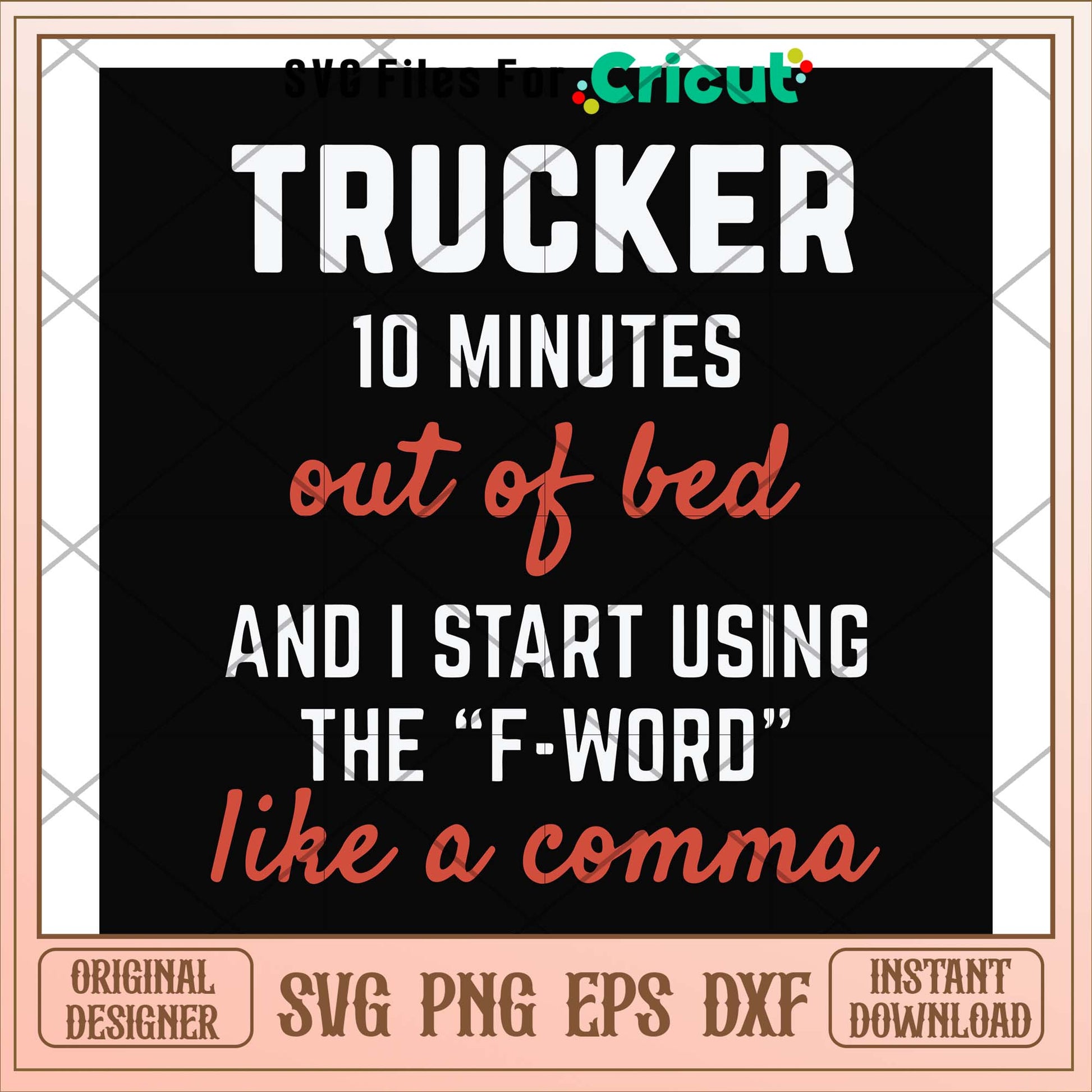 Trucker 10 minutes out of bed svg, Trucker svg, funny svg