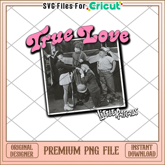 True Love Little Rascals PNG Design for Cricut Projects