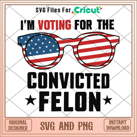 Trump voting Convicted Felon SVG digital download