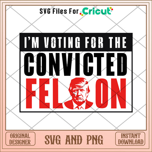 Trump I'm voting for the convicted felon SVG