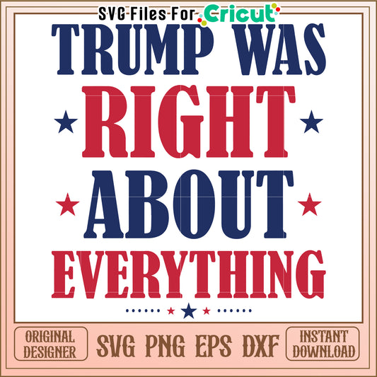 Trump Was Right About Everything Statement Art, Show Your Belief