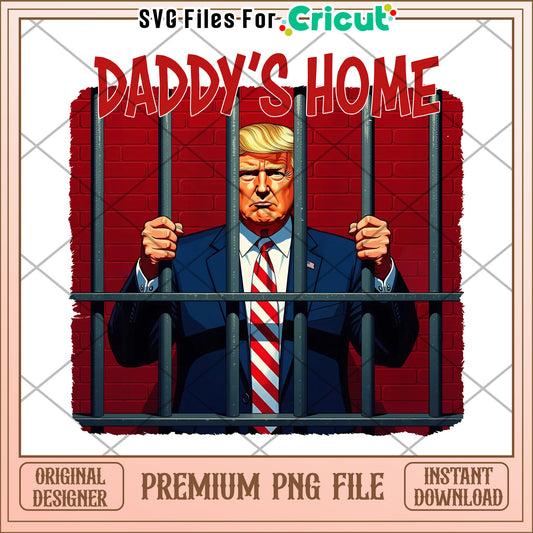 Trump daddy's  home in prison design png, trump's daddy png, daddy is home png