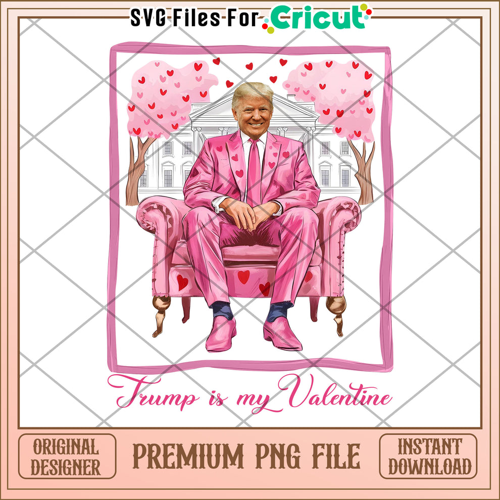 Trump is My Valentine Cute PNG File for Cricut Design – svg files for ...