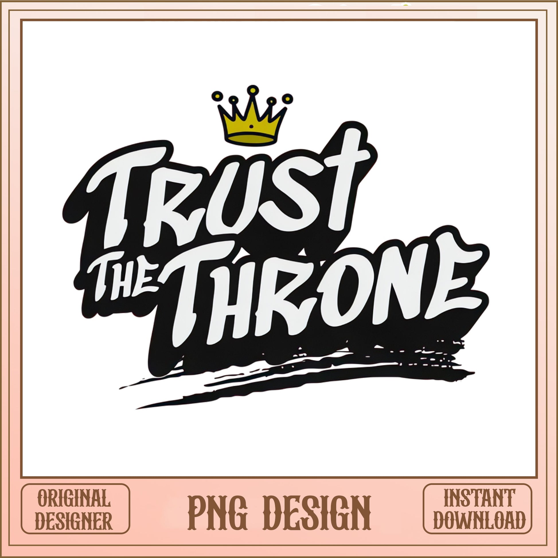 Trust The Throne PNG, Crown King Quote PNG, Streetwear PNG