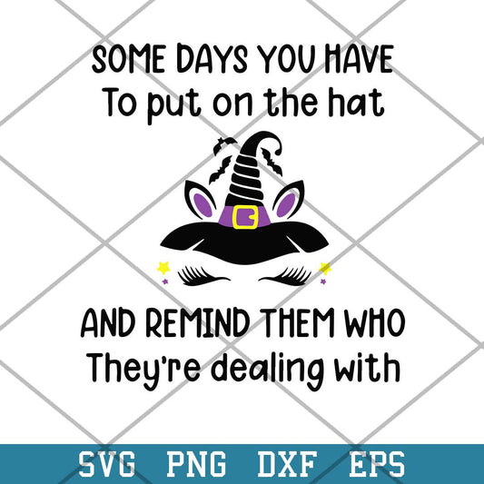 Unicorn Witch Some Days You Have To Put On The Hat Svg, Halloween Svg-Svgfilesforcricut
