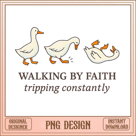 Walking By Faith Tripping Constantly PNG, Funny Duck PNG, Christian Quote PNG