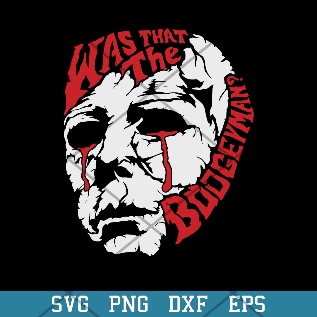 Was That The Boogeyman Michael Myers Svg, Halloween Svg-Svgfilesforcricut