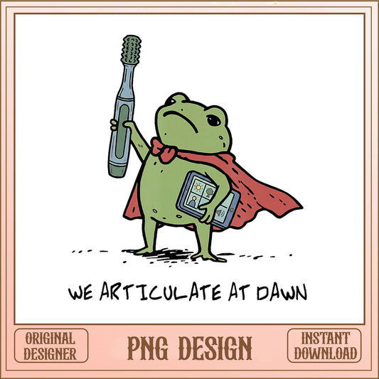 We Articulate At Dawn Frog PNG, Funny Frog PNG, Cute Frog PNG