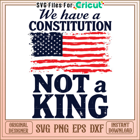 We have a constitution not a king svg, patriotic america quote svg