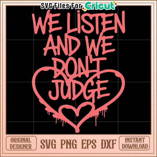 We listen and we don't judge, supportive message for all ages