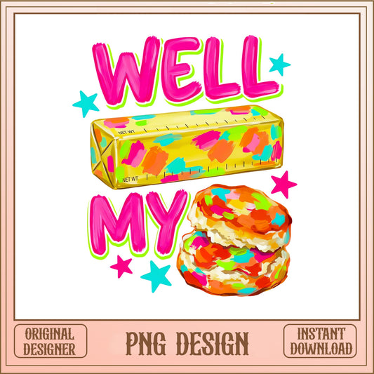 Well My Biscuit PNG, Funny Southern Saying PNG, Butter Biscuit PNG