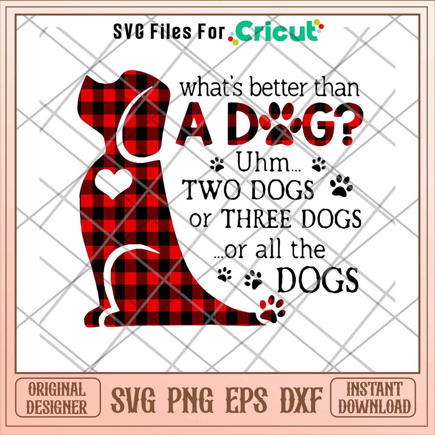 What's better than a dogs svg, dogs svg, funny svg