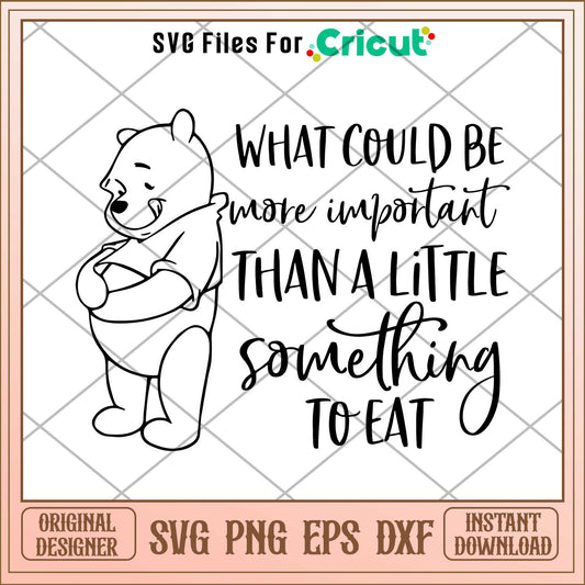 What could be more important than a little something to eat Svg, Winnie the pooh character svg, Di