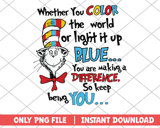 Whether you color the world or light it up blue png 
