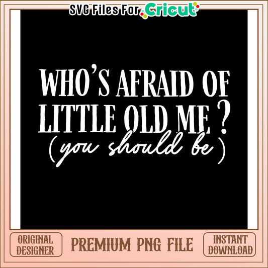 Who is afraid of little old me, perfect for craft projects and gifts