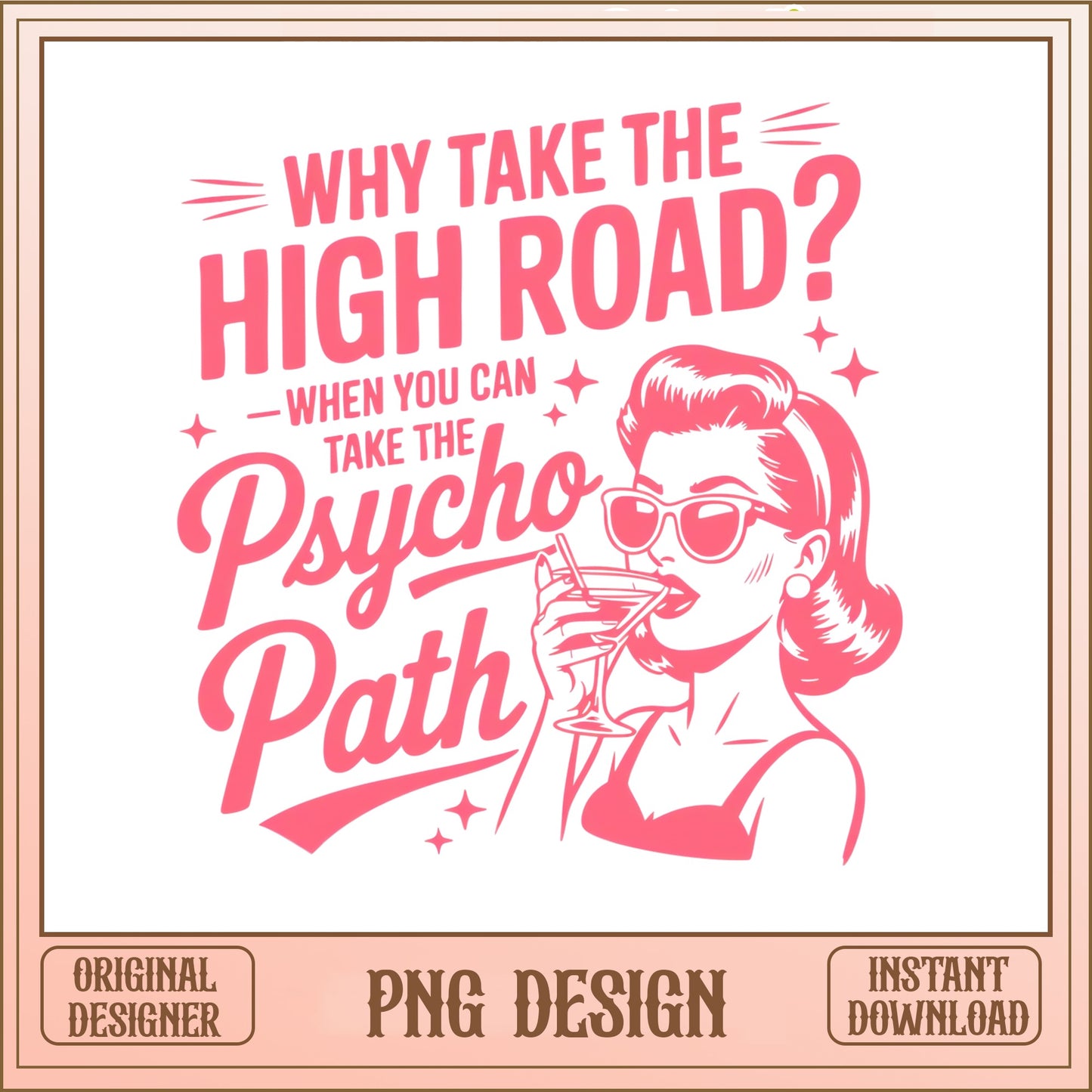 Why Take The High Road Psycho Path PNG, Funny Women PNG, Retro Lady PNG