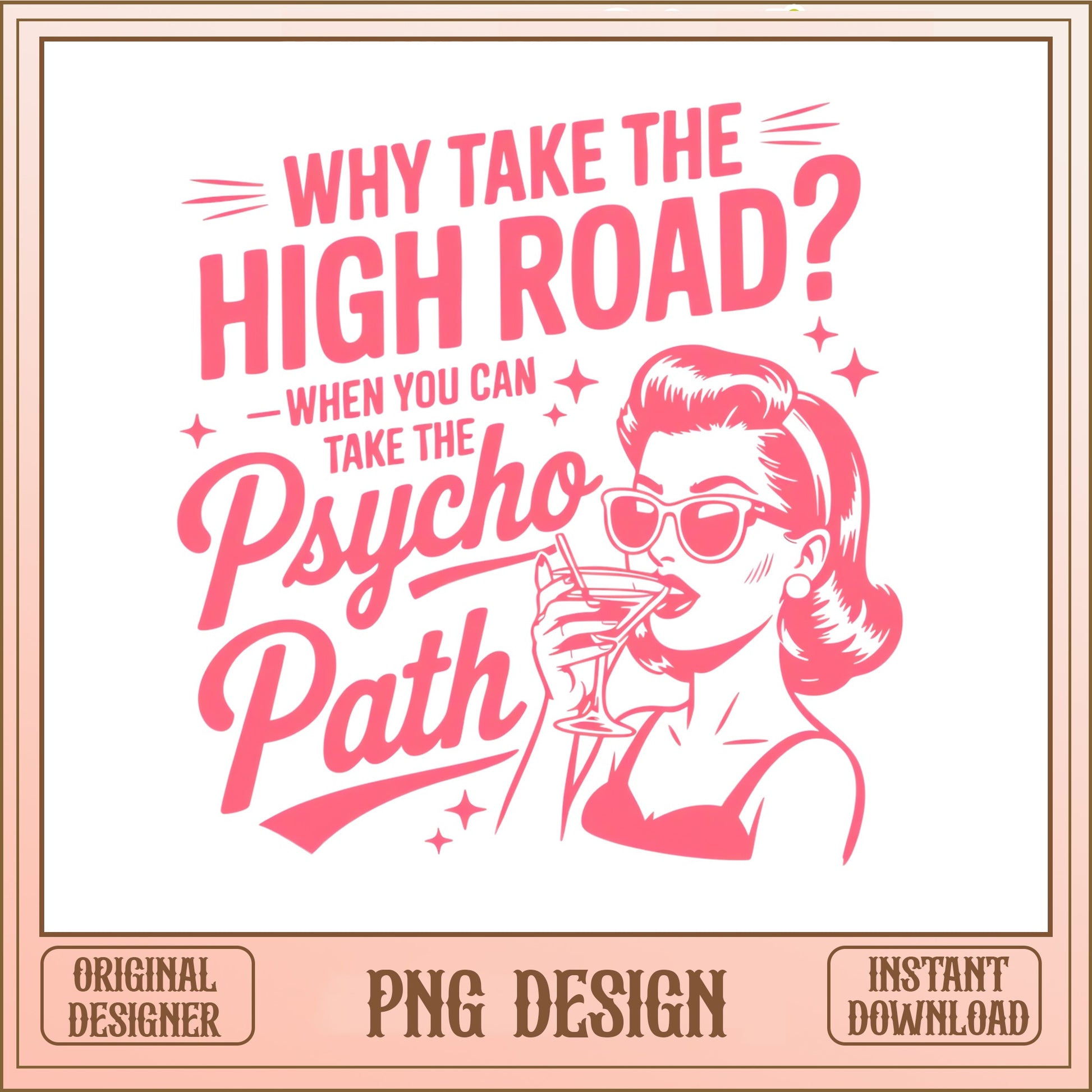 Why Take The High Road Psycho Path PNG, Funny Women PNG, Retro Lady PNG