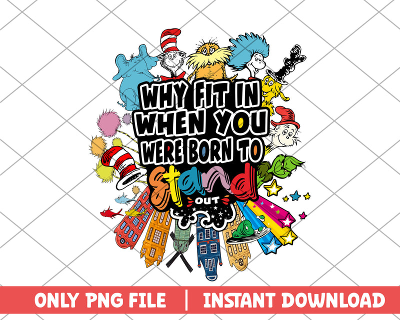 Why fit in when you were born stand out dr.seuss png 
