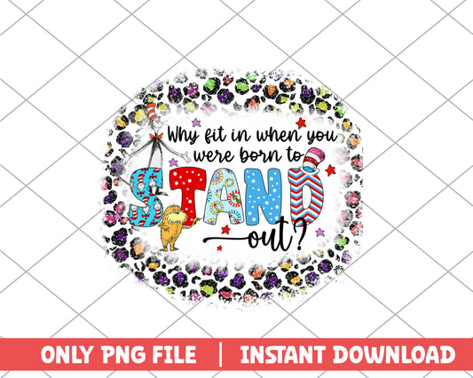 Why fit in when you were  born to stand out png 