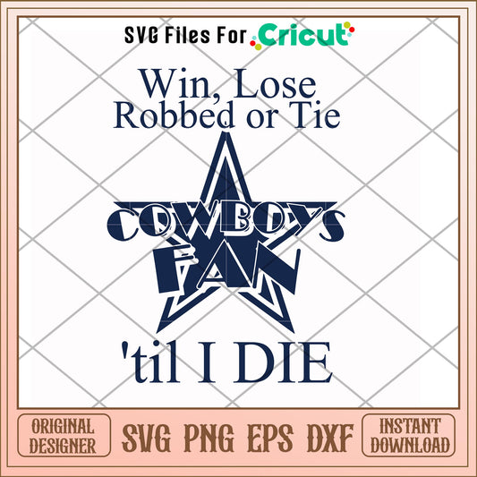 Win lose robbed or tie cowboys fan svg, cowboys svg, new nfl svg