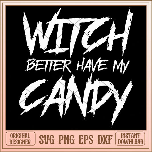 Witch better have my candy svg, halloween characters svg, Digital download