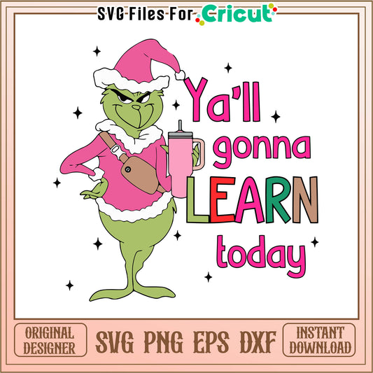 Yall gonna learn today grinch teacher svg, pink grinch sweatshirt​ svg