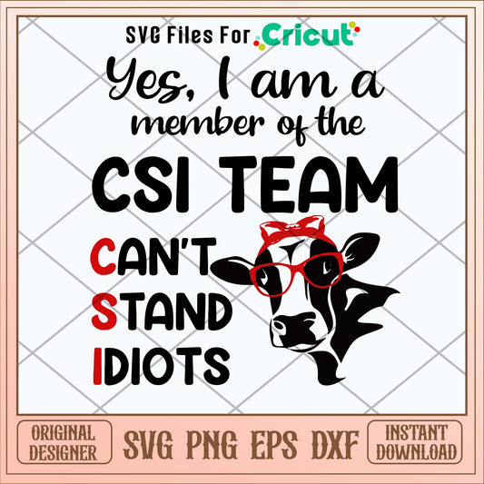 Yes I Am  A Member Of The CSI Team Can_t Stand Idiots Svg, Png Dxf Eps File-Svgfilesforcricut