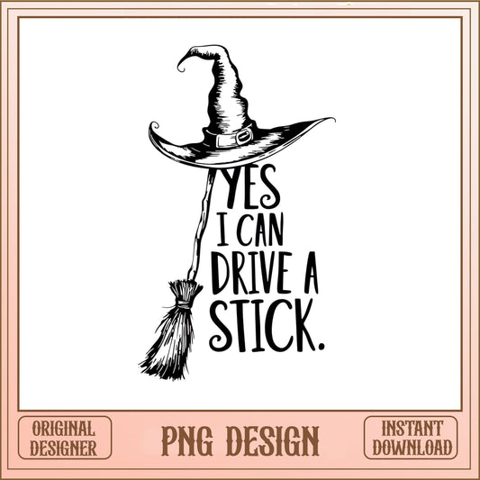 Yes I Can Drive A Stick PNG, Witch Halloween PNG, Funny Witch PNG