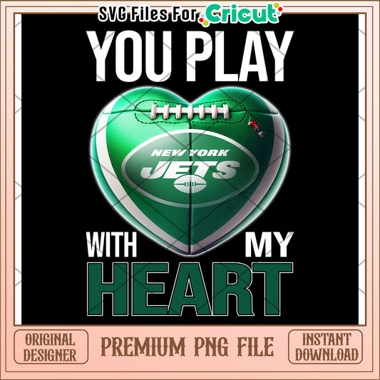 You Play With My Heart New York Jets PNG File, Instant Download Design