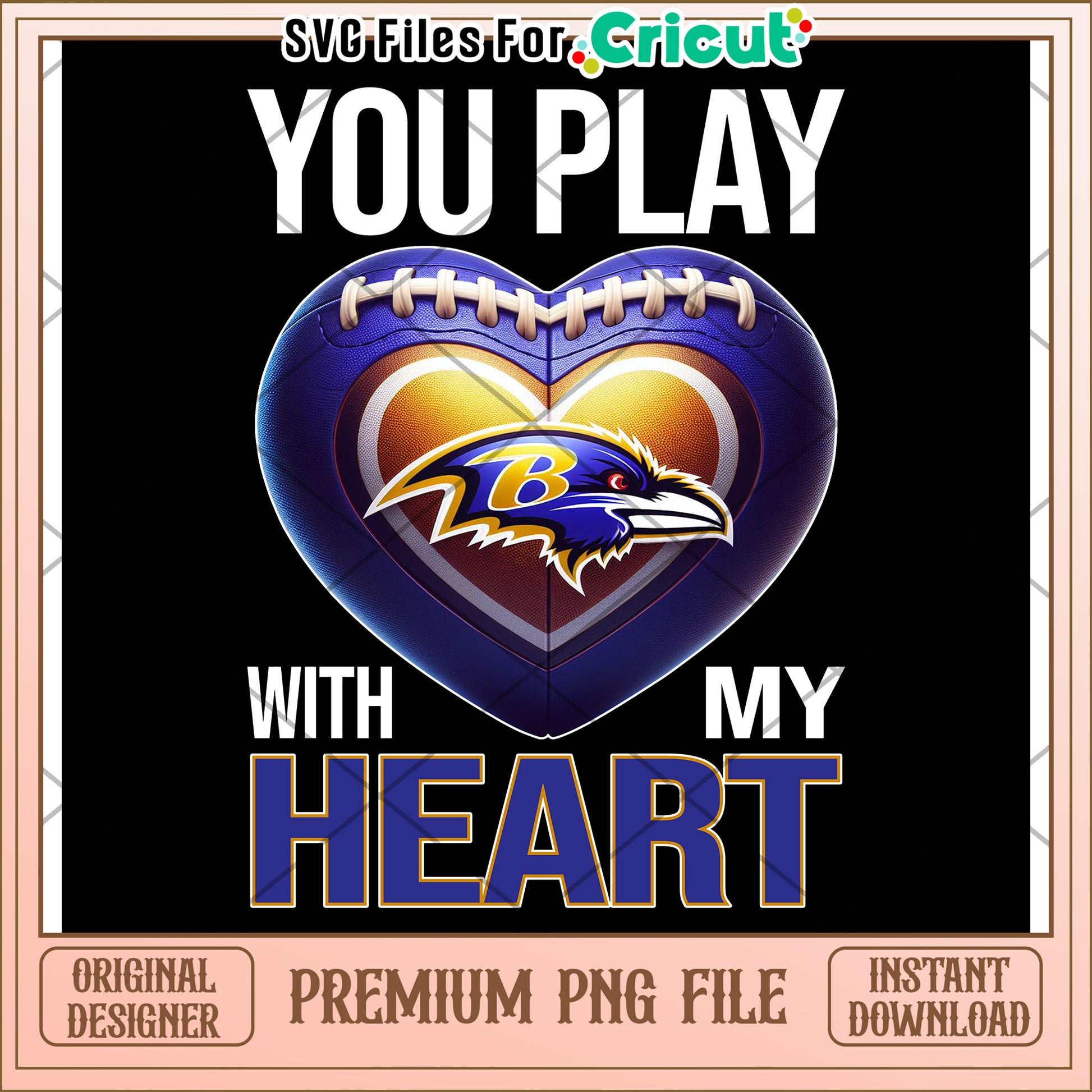 You Play With My Heart, Baltimore Ravens Football Design PNG File