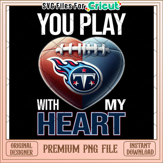You Play with My Heart Football PNG, Instant Download for Cricut