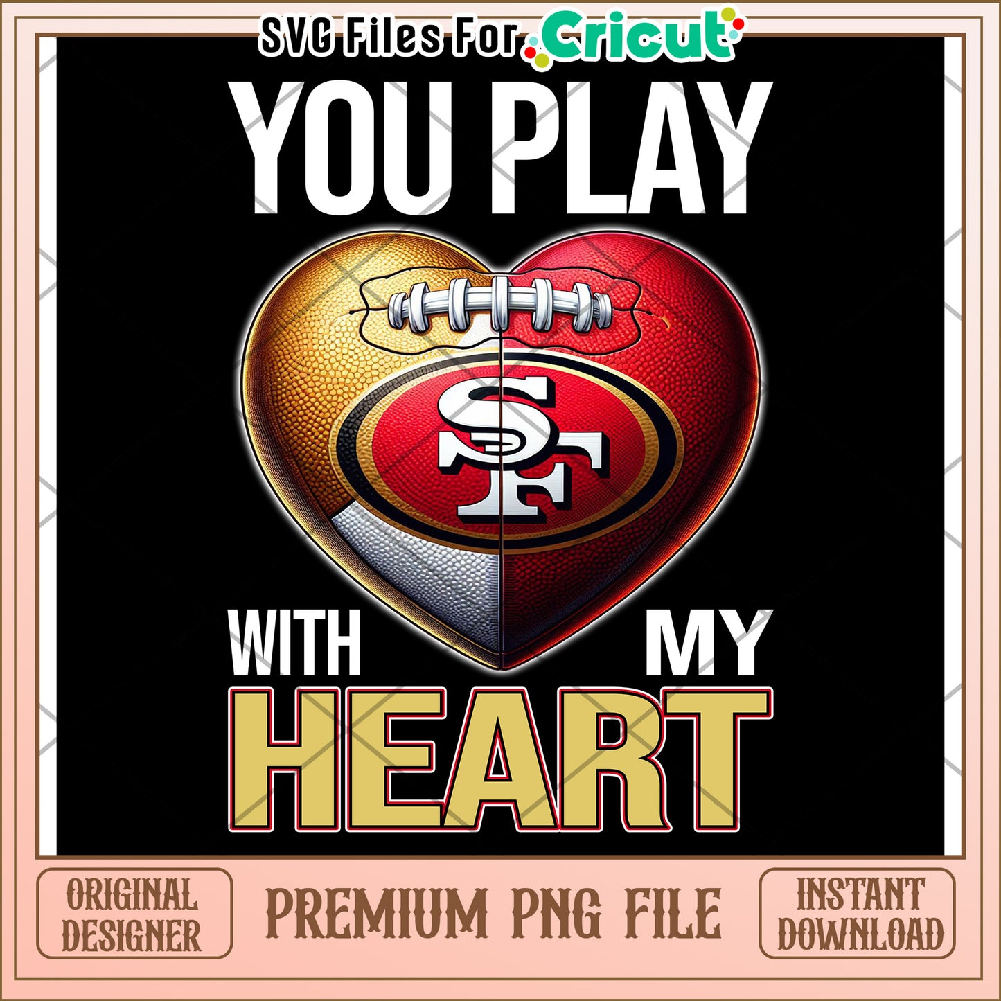 You Play with My Heart, San Francisco Football PNG File Download