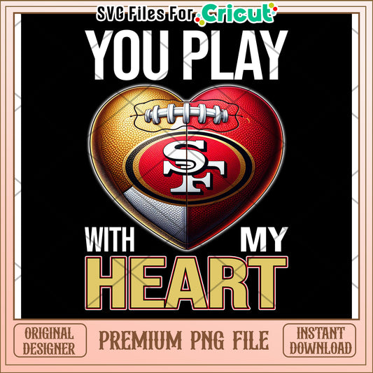 You Play with My Heart, San Francisco Football PNG File Download